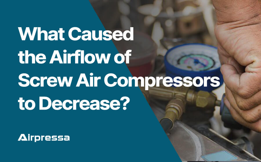 Caused the Airflow of Screw Air Compressors to Decrease